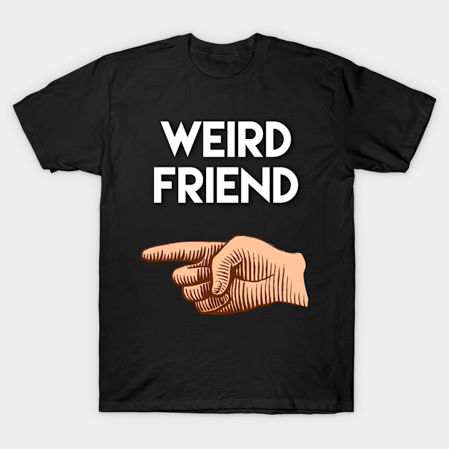 Funny friendship gift, weird friend pointing to right side T-Shirt by docferds